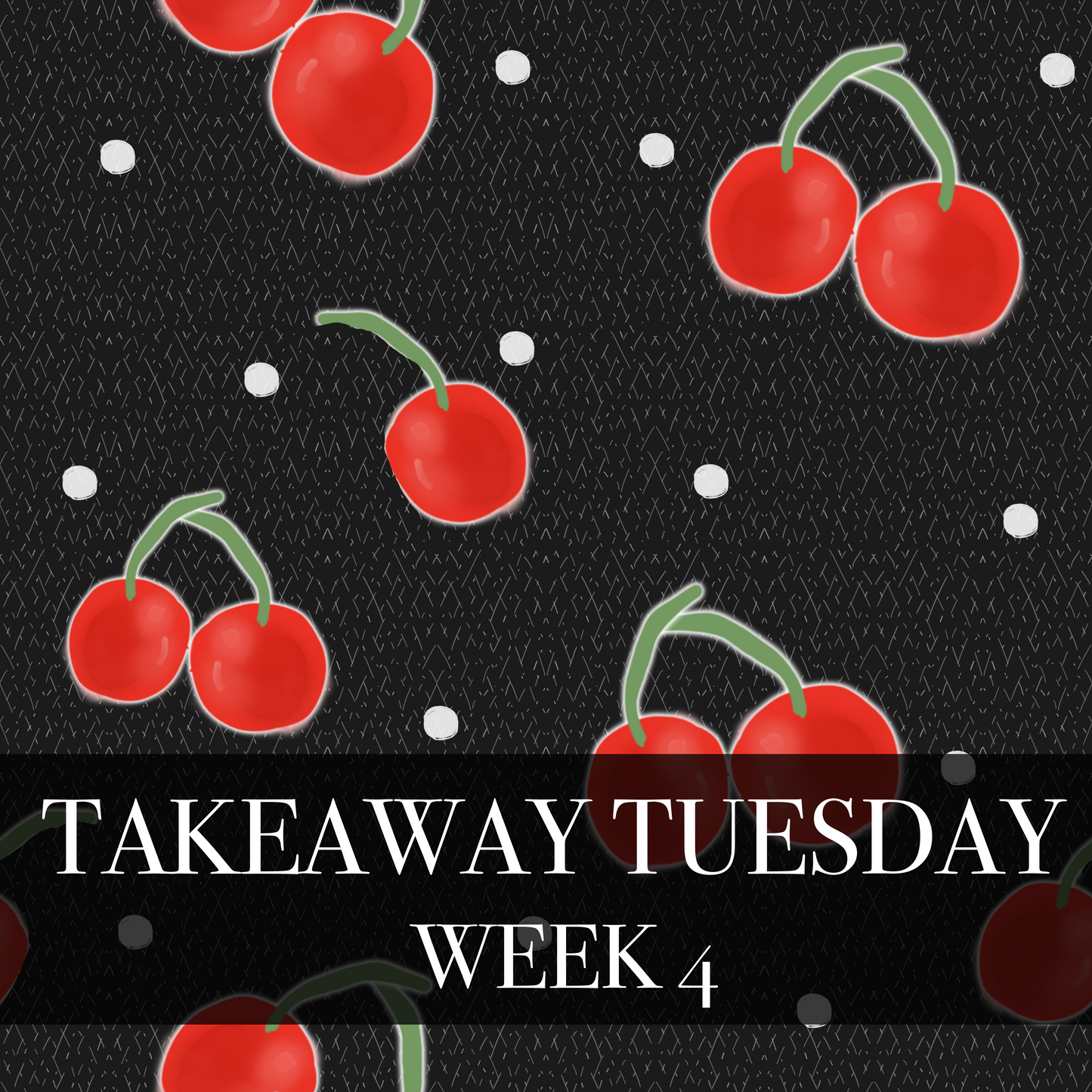 TAKEAWAY TUESDAY WEEK 4