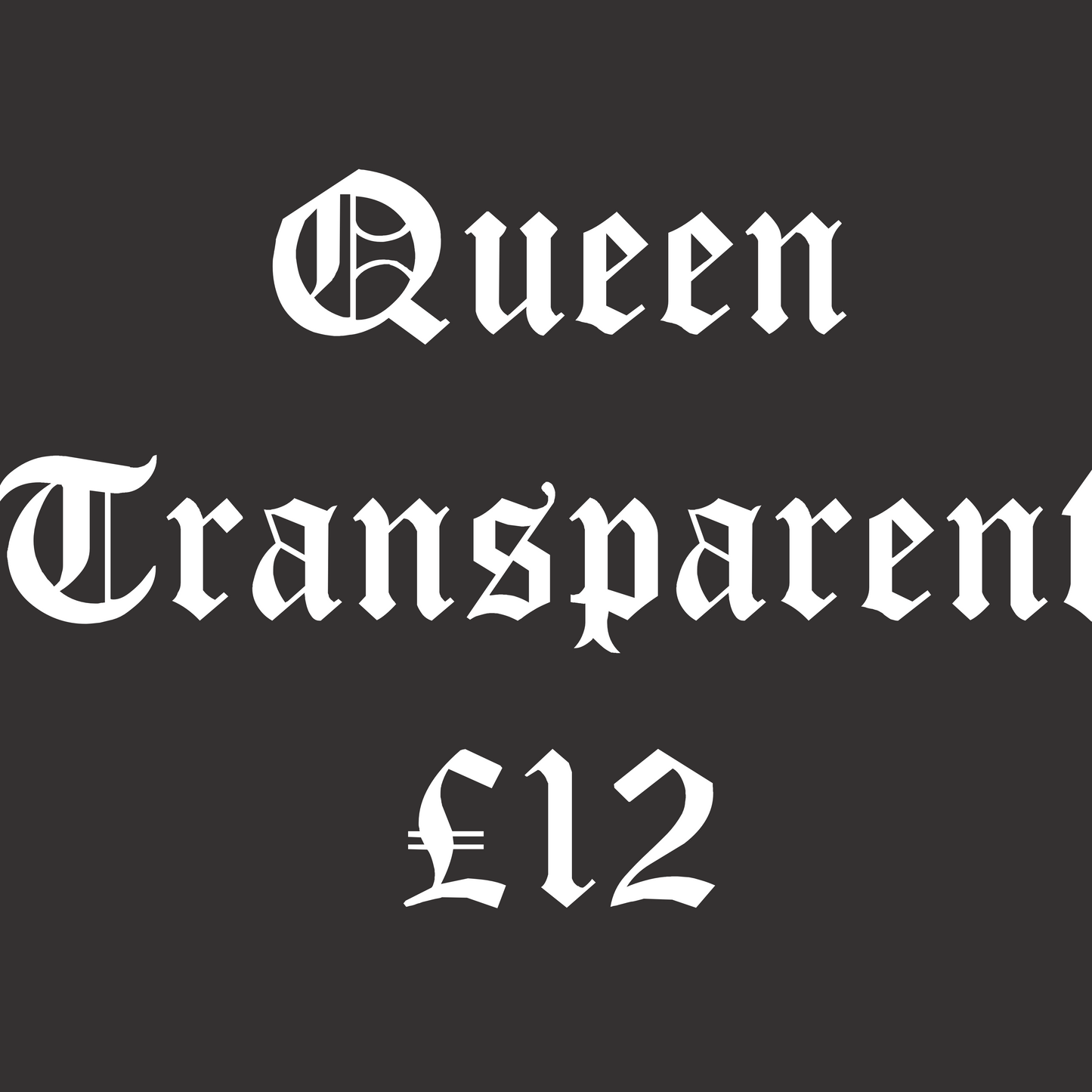 Queen Transparent